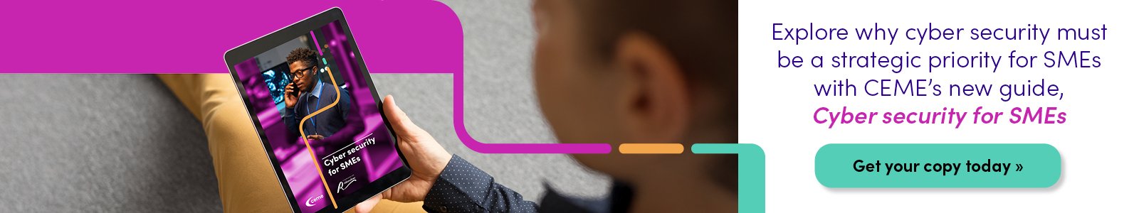 Advert: Explore why cyber security must be a strategic priority for SMEs with CEME's new guide, Cyber Security for SMEs